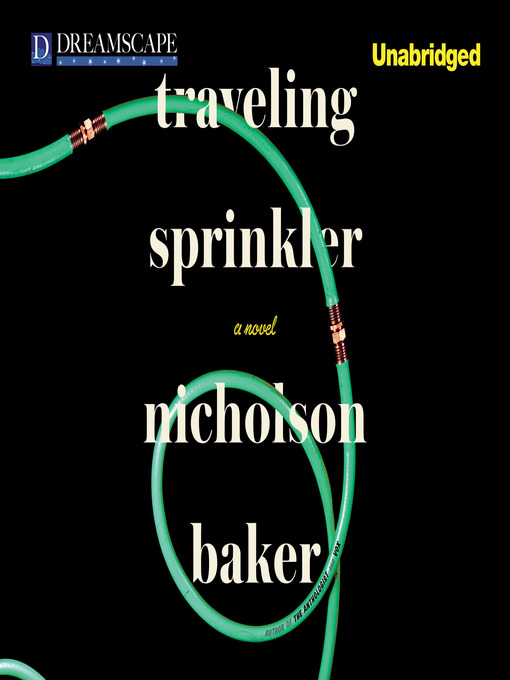 Title details for Traveling Sprinkler by Nicholson Baker - Available